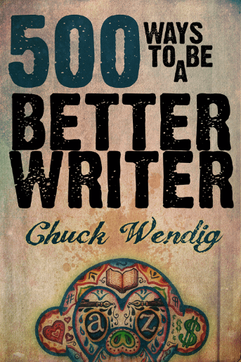 500 Ways to be a Better Writer Chuck Wendig