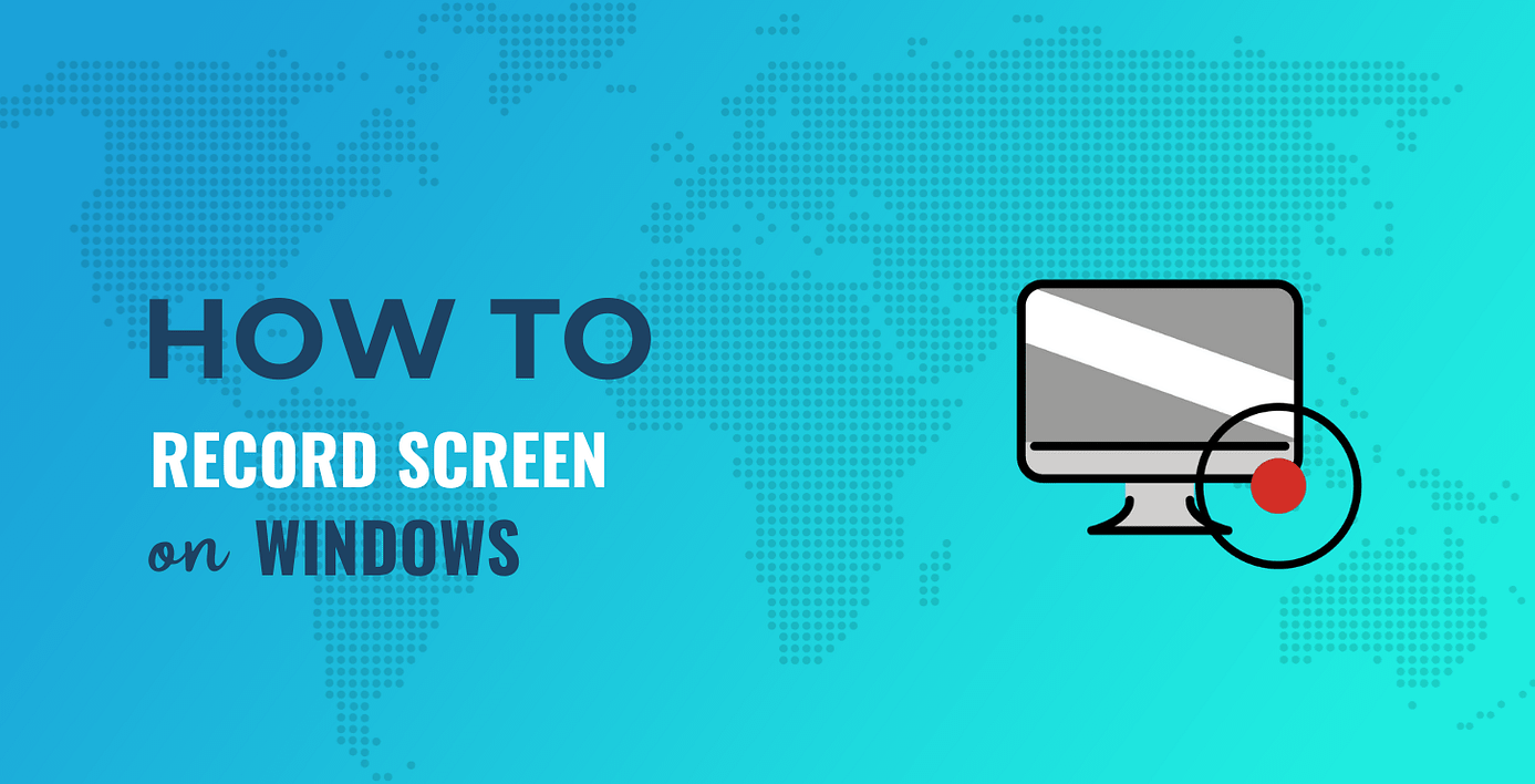How to Record Screen on Windows