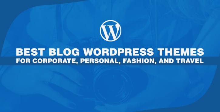 Best Blog WordPress Themes for Corporate Personal Fashion and Travel