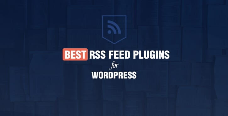 Best RSS Feed Plugins for WordPress