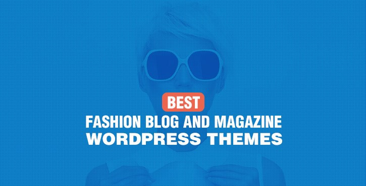 Fashion Blog and Magazine WordPress Themes