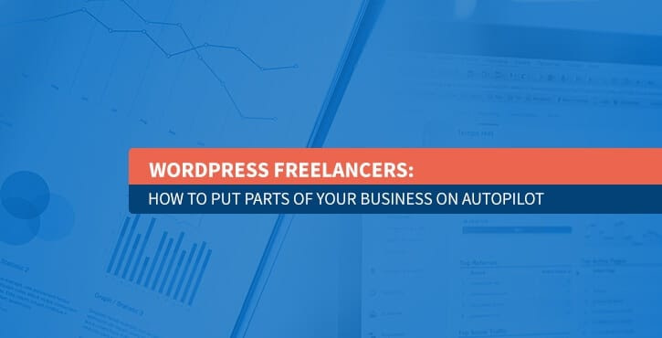 WordPress Freelancers: How to Put Parts of Your Business on Autopilot
