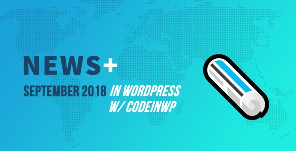 September 2018 WordPress News w/ CodeinWP