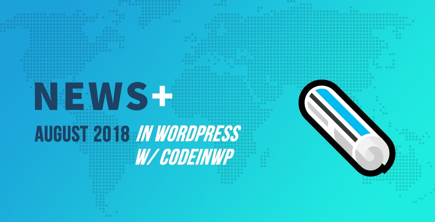 WordPress 4.9.8 Out, New Gutenberg Themes and Plugins - August 2018 WordPress News w/ CodeinWP