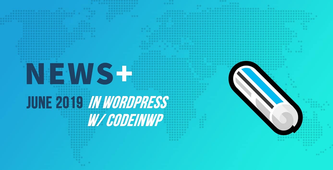 June 2019 WordPress News w/ CodeinWP