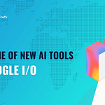 Google I O New AI Tools