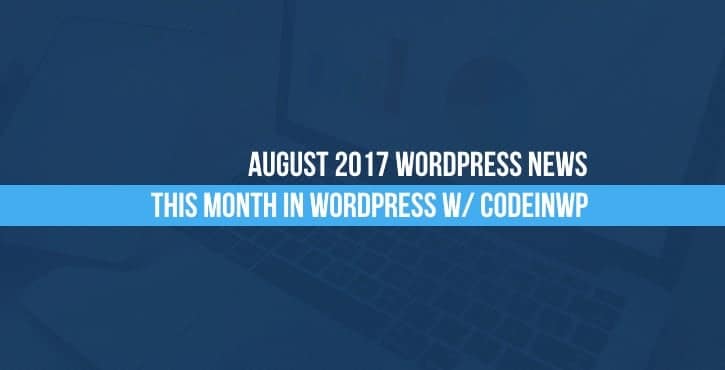 August 2017 WordPress news
