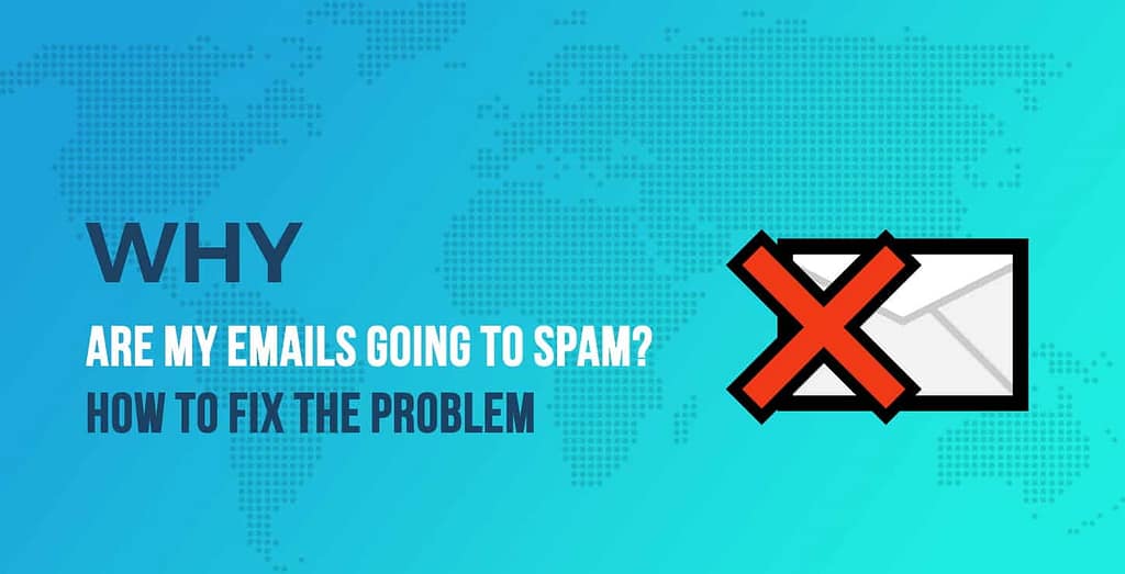 Why Are My Emails Going to Spam?