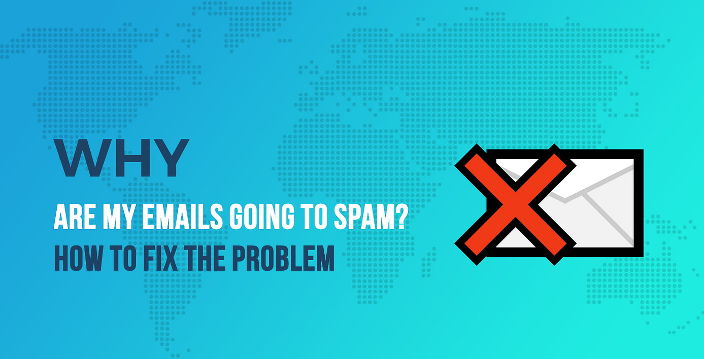 Why Are My Emails Going to Spam?
