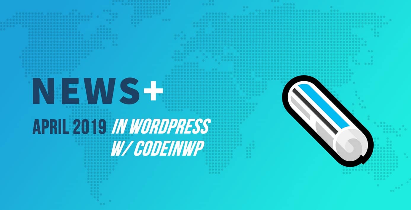 WordPress 5.2 Beta, Global Translation Day, WordPress Triage Team - April 2019 WordPress News w/ CodeinWP