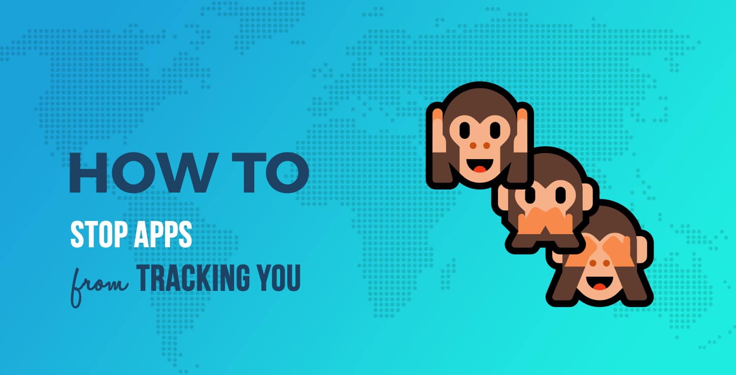 How to Stop Apps From Tracking You and Get Your Privacy Back