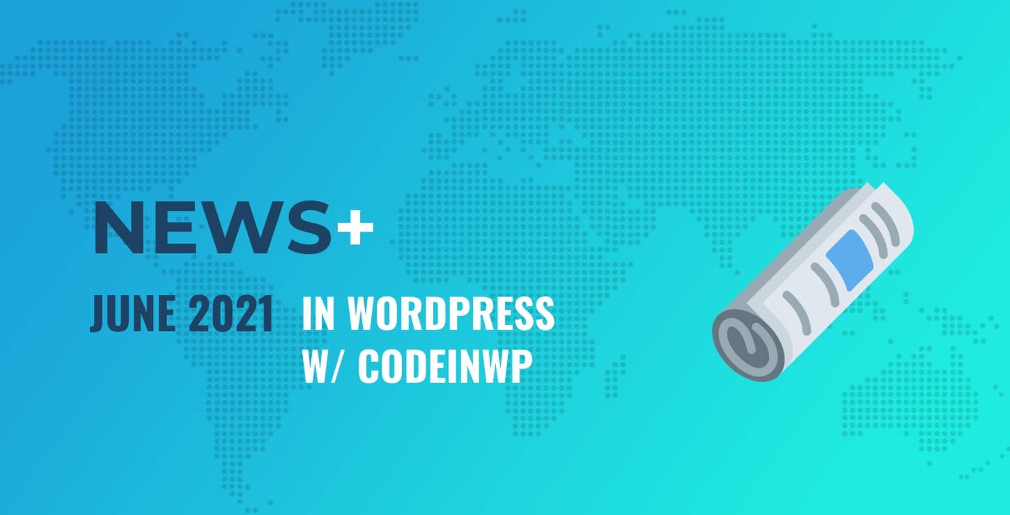 June 2021 WordPress News w/ CodeinWP
