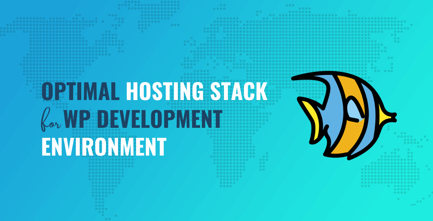 Optimal Hosting Stack for WP Development Environment.