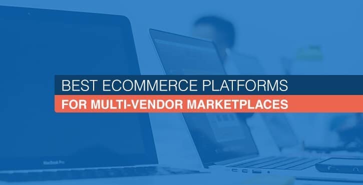 Best eCommerce Platforms for Multi-Vendor Marketplaces