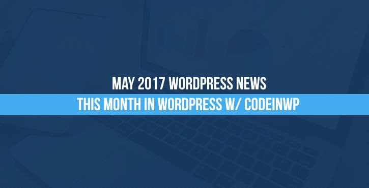 May 2017 WordPress News