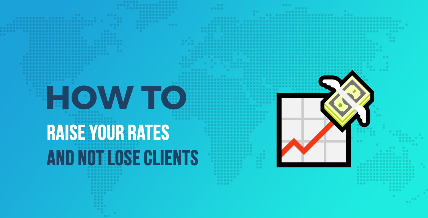 How To Raise Your Rates And Not Lose Clients In The Process How To Raise Your Rates And Not Lose Clients In The Process