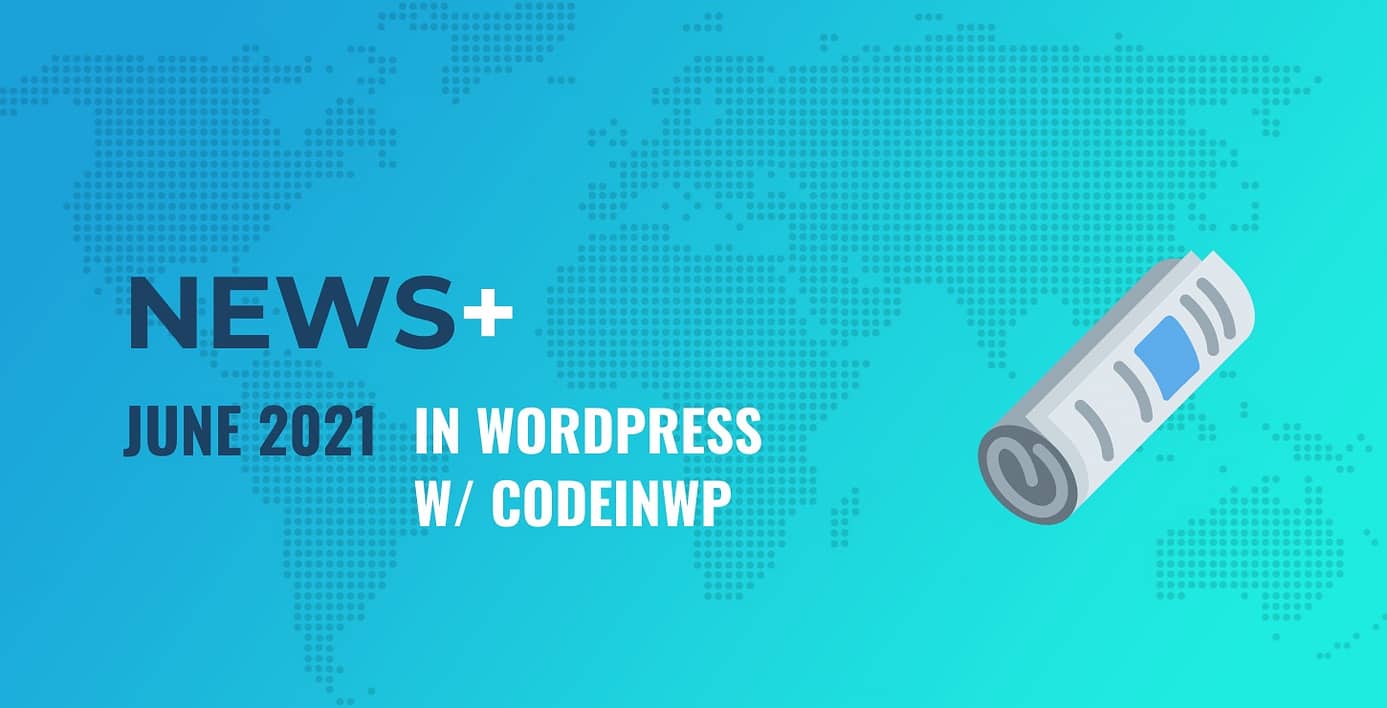 June 2021 WordPress News w/ CodeinWP