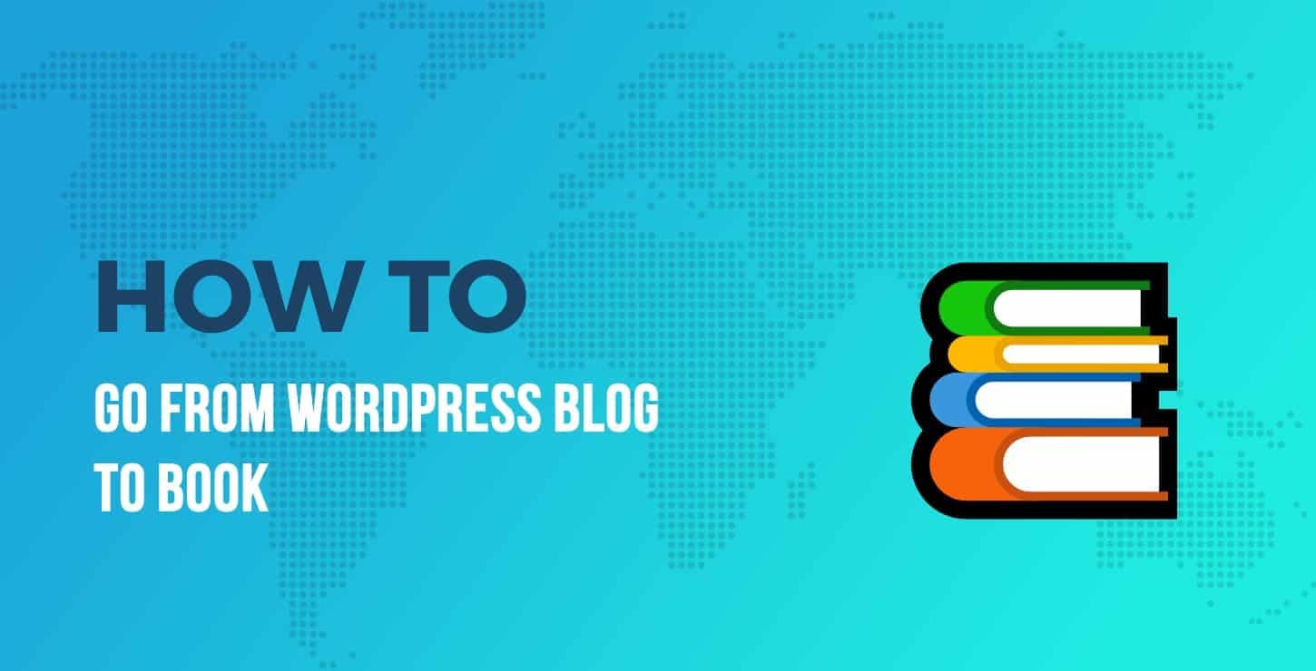 Going From WordPress Blog to Book - Your Ultimate Guide 📚