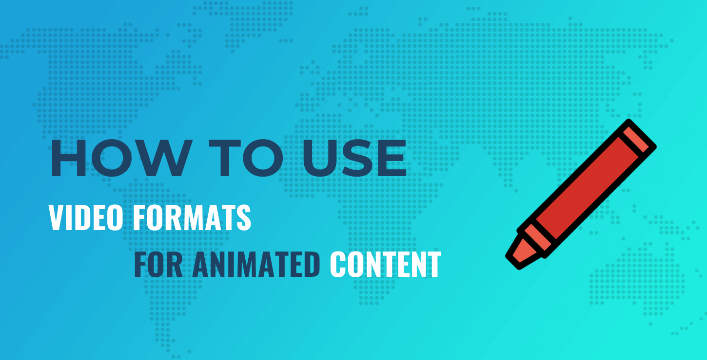 use video formats for animated content.