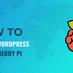 I Installed WordPress on Raspberry Pi: My Experience and Findings