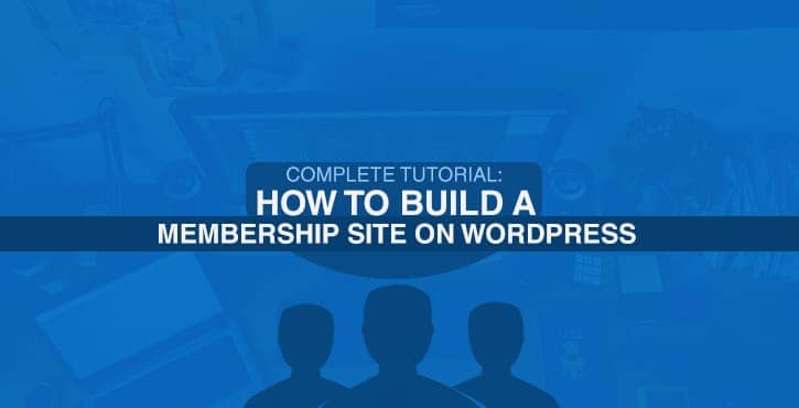 Complete Tutorial: How to Build a Membership Site on WordPress