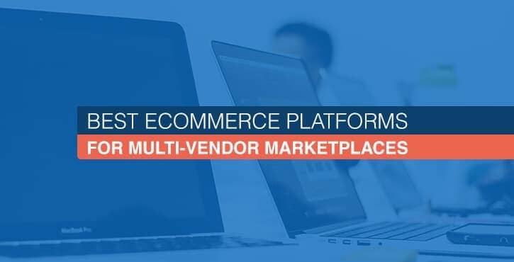 Best eCommerce Platforms for Multi-Vendor Marketplaces