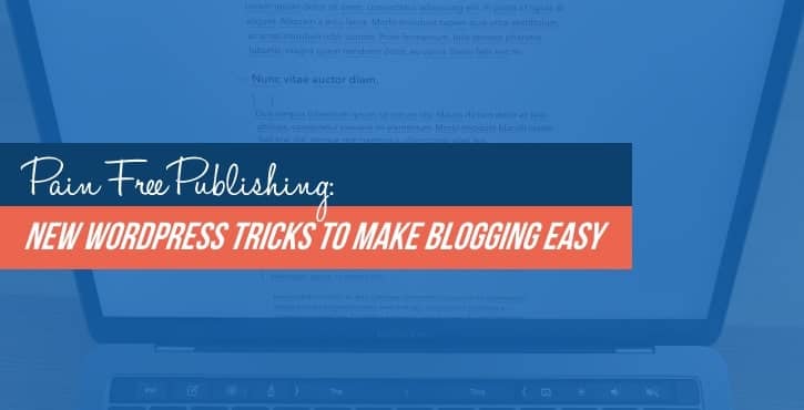 WordPress tricks to make blogging easier
