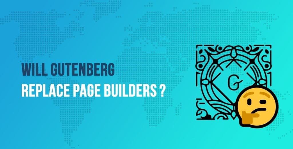 Will Gutenberg Replace Page Builders?