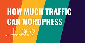 how much traffic can WordPress handle