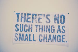 no-such-thing-small-change