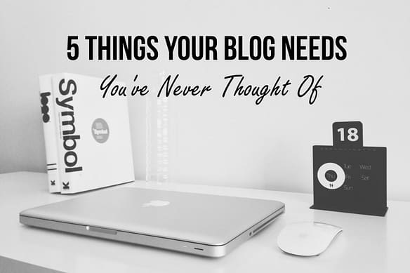 things your blog needs
