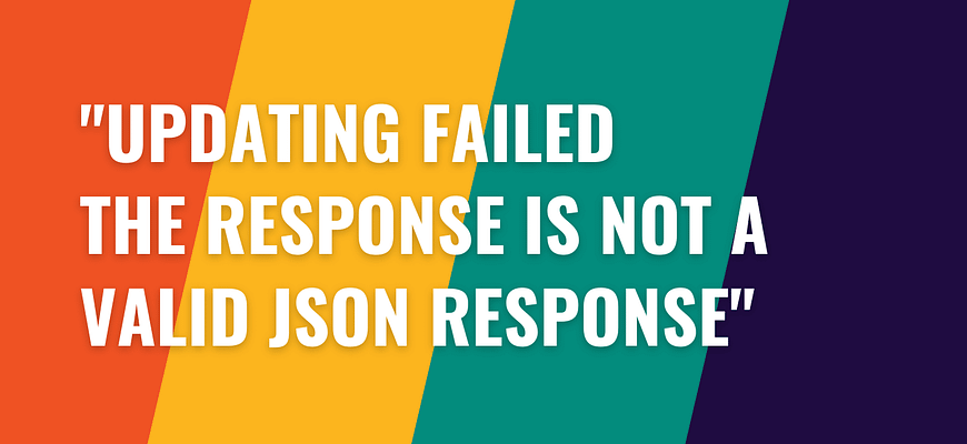 Updating Failed the Response is Not a Valid Json Response.